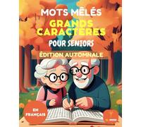 70 MOTS MÊLÉS POUR SÉNIORS - GRANDES LETTRES - ÉDITION AUTOMNE - AVEC SOLUTIONS: mots mêlés, grandes lettres, seniors, édition automne, jeux de mémoire, activités relaxantes avec solutions