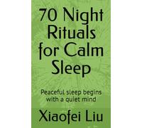 70 Night Rituals for Calm Sleep: Peaceful sleep begins with a quiet mind