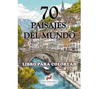 70 PAISAJES DEL MUNDO: LIBRO PARA COLOREAR