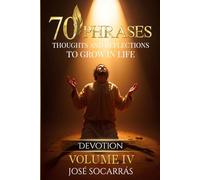 70 Phrases, Thoughts and Reflections to Grow in Life: Devotion! Vol IV.