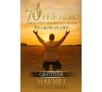 70 Phrases, Thoughts and Reflections to Grow in Life: Gratitude! Vol I.