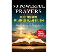 70 Powerful Prayers for Restoration, Breakthrough, and Blessing: Daily Scriptures and Declarations for Strength, Renewal, and Victory