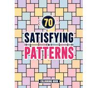 70 Satisfying Patterns Coloring Book: Bold and Easy Geometric Designs for Teens, Adults and Seniors . Relaxation and Stress Relief.