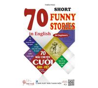 70 Short funny stories in English for beginners: Học Tiếng Anh Qua Các Mẩu Chuyện Cười (Song ngữ Anh-Việt)