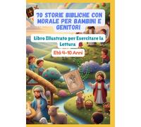 70 Storie Bibliche con Morale per Bambini e Genitori | Libro Illustrato per Esercitare la Lettura | Età 4-10 Anni