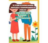70 Storie su buone maniere, gentilezza e comportamento in pubblico | Come essere gentili ovunque | Età 5-12 | Regalo per bambini