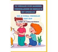 70 Verhalen over manieren, vriendelijkheid en gedrag in het openbaar | Hoe je overal vriendelijk kunt zijn | Leeftijd 5-12 | Cadeau voor kinderen