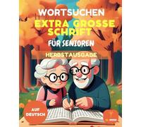 70 WORTSUCHE RÄTSEL - EXTRA GROßE SCHRIFT FÜR SENIOREN - HERBSTAUSGABE - MIT LÖSUNGEN: Wortsuche Rätsel, extra große Schrift, Senioren, Herbstausgabe, ... entspannende Aktivitäten mit Lösungen