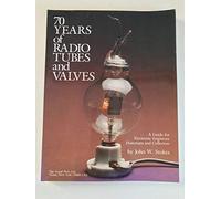 70 Years of Radio Tubes and Valves: A Guide for Electronic Engineers, Historians and Collectors