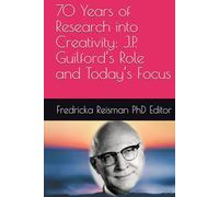 70 Years of Research into Creativity: J.P. Guilford’s Role and Today’s Focus (KIE Creativity Book Series)