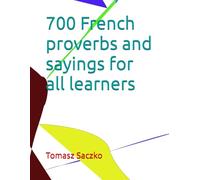 700 French proverbs and sayings for all learners