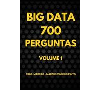 700 PERGUNTAS DE BIG DATA - VOLUME 1