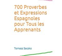 700 Proverbes et Expressions Espagnoles pour Tous les Apprenants