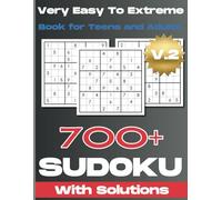 700+ Sudoku Large Print For Adults Volume 2: Over 700 Puzzles From Very Easy to Extremely Hard With Solutions