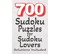 700 Sudoku Puzzles for Sudoku Lovers Solutions Included: 700 Sudokus | Sudoku Lover | 2 Puzzles per Page | Solutions Included | 700 pages | 6x9 inches