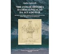 7000 anos de história da dessalinização da água do mar. Recentes descobertas arqueológicas antecipam de pelo menos 5000 anos o uso da destilação