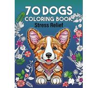 70DOGS COLORING BOOK STRESS RELIEF: 70 Famous Dog Breeds: A Thick Adult Coloring Book with All Kinds of Dogs for Stress Relief and Relaxation; The Perfect Gift for Dog Lovers
