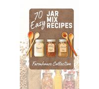 70EasyJarMixRecipes-FarmhouseCollection: HomemadeDryMixRecipesforPantryRestock&Gifts