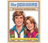 70er JAHRE MALBUCH für SeniorInnen und RentnerInnen: Mit 50 einfachen und großen 70er Jahre Motiven