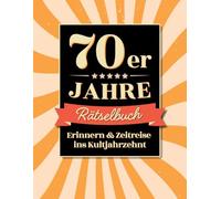 70er Jahre Rätselbuch: Erinnern & Zeitreise ins Kultjahrzehnt, Retro-Rätsel an die Vergangenheit - Das Geschenk für Seventies-Liebhaber.