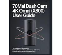 70mai Dashcam 4K Omni (X800) Manuel d'utilisation : Édition 2025 - Surveillance IA 360°, Câblage fixe 4G, Calibration ADAS & Mode parking - Guide complet pour débutants & experts