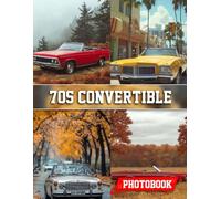 70s Convertible Photo Book: 1970s Convertible Vehicle Photography Showcasing Classic Open-Top Cars And Retro Road Journeys