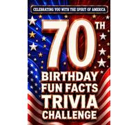 70th Birthday Fun Facts Trivia Challenge - Perfect Gifts for Teens & Adults (Special USA Birthday Edition): Celebrating You with the Spirit of America ... Memories, Milestones & The American Journey