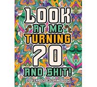70th Birthday Gifts For Men: 70 Year Old Coloring Book: Funny Birthday Coloring Pages with Inspirational and Laughable Quotes for Stress Relief and Relaxation