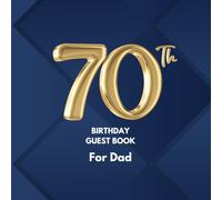 70th Birthday Guest Book for Dad: A Keepsake for Family & Friends to Share Memories, Stories & Blessings