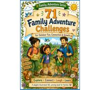 71 Family Adventure Challenges: Outdoor Social-Emotional Learning Activities for Kids to Build Confidence, Kindness, Resilience, Teamwork, and Family Connection