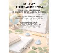 72+ 2 UDA di Educazione Civica per lavorare sulle giornate del calendario civile, nazionale e mondiale: Un metodo per costruire pensiero attraverso ... primaria e secondaria di primo grado