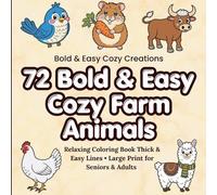 72 Bold & Easy Cozy Farm Animals: Relaxing Coloring Book with Thick Lines for Seniors & Adults: Relaxing Large Print Coloring Book with Simple & Bold Designs