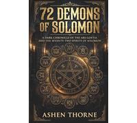 72 Demons Of Solomon: A Dark Chronicle of the Ars Goetia and the Seventy-Two Spirits of Solomon