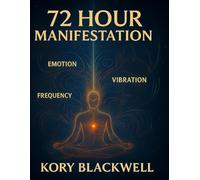 72 HOUR MANIFESTATION: The Power of Thought, Emotion, Vibration & Frequency