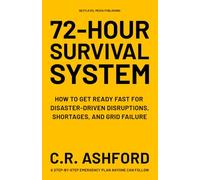 72-Hour Survival System: How to get ready fast for disaster-driven disruptions, shortages, and grid failure. A step-by-step emergency plan anyone can follow. (The 72-Hour Readiness Series)