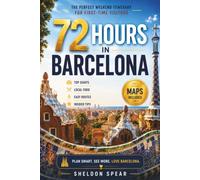 72 Hours in Barcelona: The Perfect Weekend Itinerary for First-Time Visitors (The Essential Barcelona Collection: Practical Travel Guides, Smart ... and Local Insights for Exploring Barcelona)