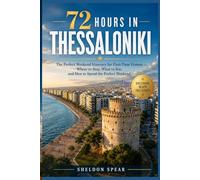 72 Hours in Thessaloniki: The Perfect Weekend Itinerary for First-Time Visitors - Where to Stay, What to See, and How to Spend the Perfect Weekend ... Guides for Planning the Perfect Visit)