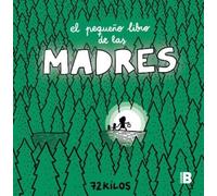 72 Kilos El pequeño libro de las madres / The Small Book of Moms (Tapa dura)