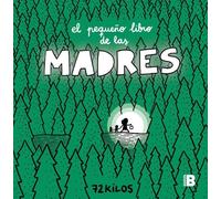 72 Kilos El pequeño libro de las madres / The Small Book of Moms (Tapa dura)