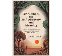 72 Questions for Self-Discovery and Meaning: A Reflective Journey Through Thought and Image