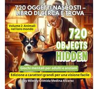 720 Hidden Objects - Libro Cerca e Trova | Volume 2: Animali nel loro mondo: Allenamento mentale per adulti e anziani | Illustrazioni grandi e ad alto ... (720 Hidden Objects (Edizione Italiana))