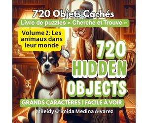 720 Hidden Objects - Livre Cherche et Trouve.: Volume 2: Les animaux dans leur monde | Entraînement cérébral pour adultes et seniors. (720 Hidden Objects (Édition Française))