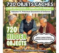 720 Hidden Objects - Volume 11 : Précieux Souvenirs d’Enfance: Grand Livre de Jeux Cherche et Trouve en Gros Caractères pour Seniors - Stimulation ... (720 Hidden Objects (Édition Française))