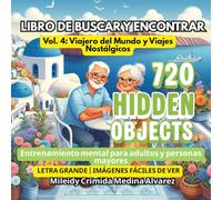 720 Objetos Ocultos - Libro de Buscar y Encontrar | Vol. 4: Viajero del Mundo y Viajes Nostálgicos para Adultos Mayores: Letra grande e imágenes ... (720 Hidden Objects (Edición en Español))