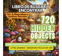 720 Objetos Ocultos - Libro de Buscar y Encontrar | Volumen 5: Naturaleza y Jardines Secretos: Herramienta de Terapia Ocupacional y Estimulación ... (720 Hidden Objects (Edición en Español))