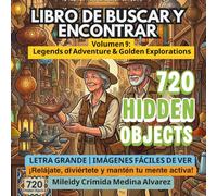 720 Objetos Ocultos - Volumen 9: Leyendas de Aventura y Exploraciones Doradas: Libro de Buscar y Encontrar en Letra Grande para Adultos Mayores - ... (720 Hidden Objects (Edición en Español))