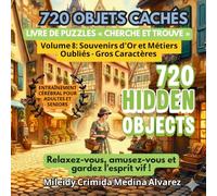 720 Objets Cachés - Volume 8: Souvenirs d'Or et Métiers Oubliés: Livre de recherche d'objets pour seniors (Gros Caractères) - Un voyage nostalgique à ... (720 Hidden Objects (Édition Française))