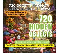 720 Oggetti Nascosti - Libro di Ricerca Visiva | Vol. 5: Natura e Giardini Segreti: Allena la tua mente | Terapia occupazionale per anziani | ... (720 Hidden Objects (Edizione Italiana))
