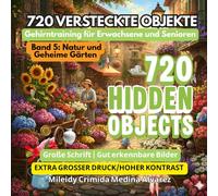 720 Versteckte Objekte - Suchbilderbuch: Band 5: Natur & Geheime Gärten: Gehirnjogging für Senioren | Ergotherapie & kognitives Training | Große ... (720 Hidden Objects (Deutsche Edition))