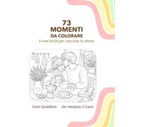 73 Momenti da Colorare - Scene Quotidiane che riempiono il cuore: Colorig Book per Adulti - Linee blold per cacciare lo stress - Cozy moments & relax - Regalo originale per chi ama i colorare